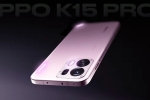Oppo K15 Pro Series features, Oppo K15 Pro Series launch, oppo k15 pro series to be launched in india, Oppo k15 pro series