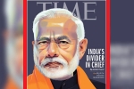 time magazine international edition, TIME magazine, time magazine portrays pm modi on its international edition with arguable headline, Time magazine