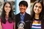 Indian scientists, Indian origin students, three indian origin students in time s most influential teens 2018, Indian origin students