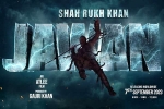 Jawan, Jawan new updates, srk s jawan rights sold for a bomb, Shahrukh khan